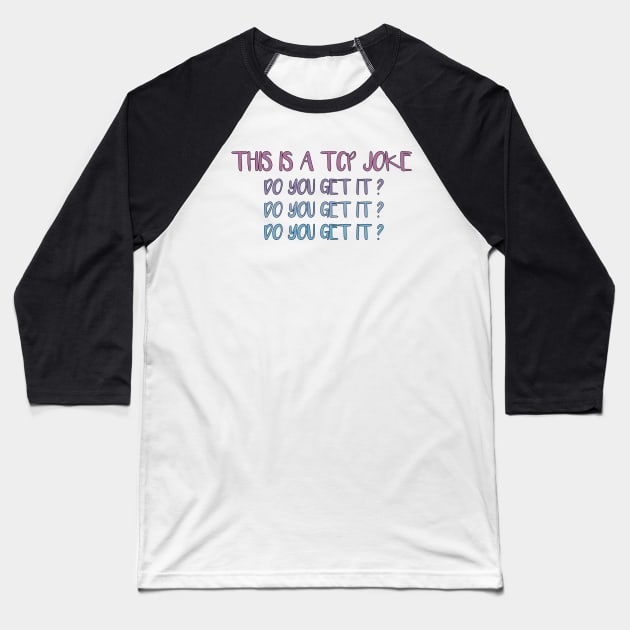 This Is A TCP Joke Do You Get It - Funny network engineer TCP packet joke Baseball T-Shirt by MetalHoneyDesigns